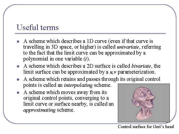 Useful terms l l A scheme which describes a 1 D curve (even if
