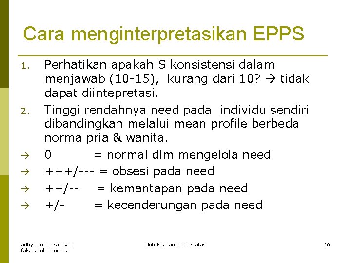 Cara menginterpretasikan EPPS 1. 2. Perhatikan apakah S konsistensi dalam menjawab (10 -15), kurang