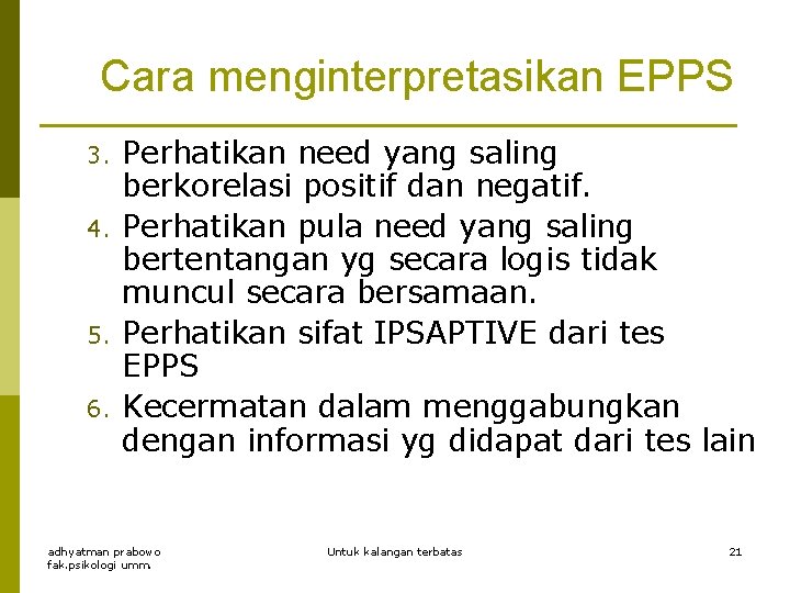 Cara menginterpretasikan EPPS 3. 4. 5. 6. Perhatikan need yang saling berkorelasi positif dan