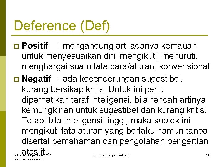 Deference (Def) Positif : mengandung arti adanya kemauan untuk menyesuaikan diri, mengikuti, menuruti, menghargai