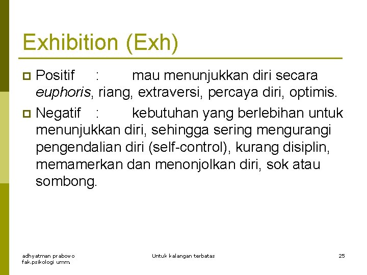 Exhibition (Exh) Positif : mau menunjukkan diri secara euphoris, riang, extraversi, percaya diri, optimis.