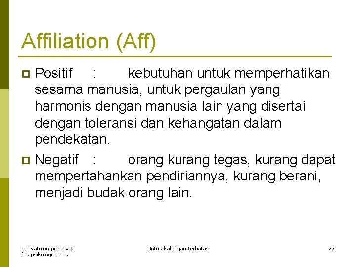 Affiliation (Aff) Positif : kebutuhan untuk memperhatikan sesama manusia, untuk pergaulan yang harmonis dengan