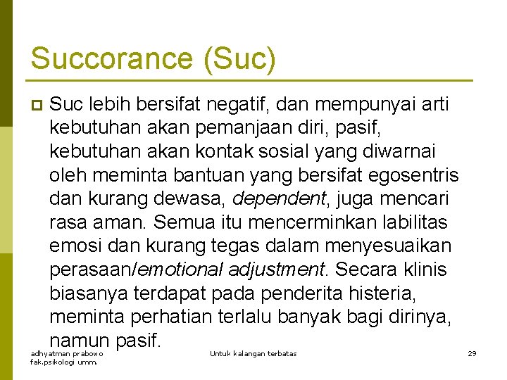 Succorance (Suc) p Suc lebih bersifat negatif, dan mempunyai arti kebutuhan akan pemanjaan diri,