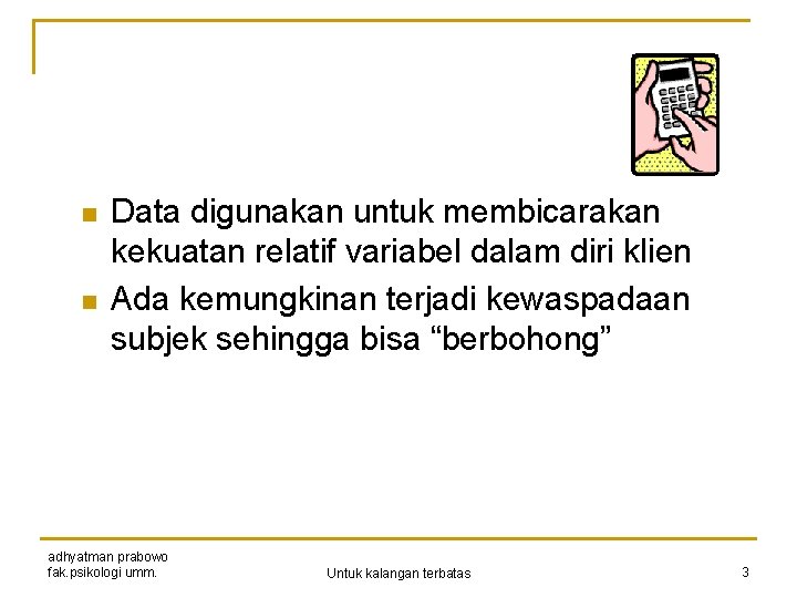 n n Data digunakan untuk membicarakan kekuatan relatif variabel dalam diri klien Ada kemungkinan