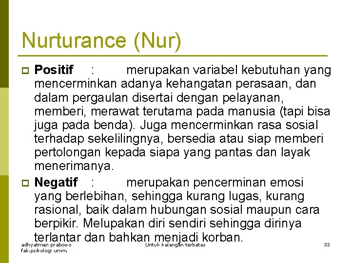 Nurturance (Nur) p p Positif : merupakan variabel kebutuhan yang mencerminkan adanya kehangatan perasaan,