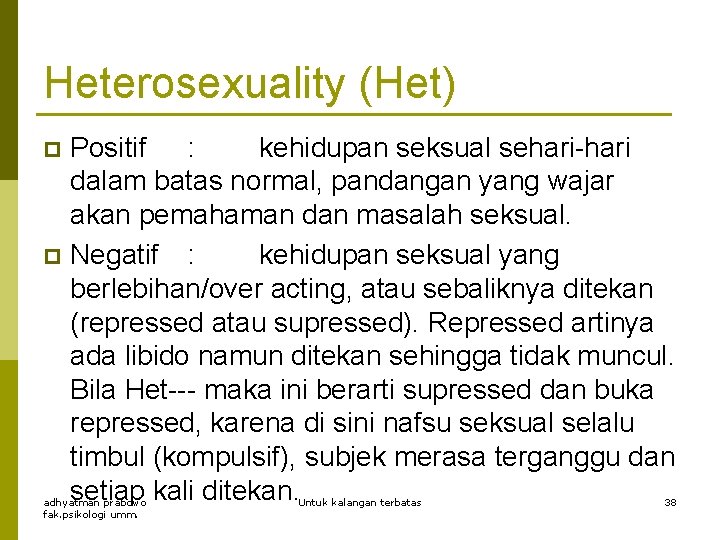 Heterosexuality (Het) Positif : kehidupan seksual sehari-hari dalam batas normal, pandangan yang wajar akan