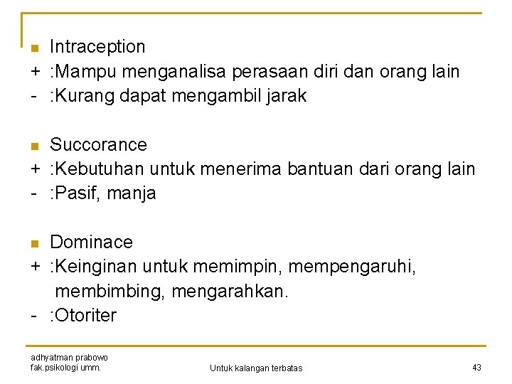 Intraception + : Mampu menganalisa perasaan diri dan orang lain - : Kurang dapat