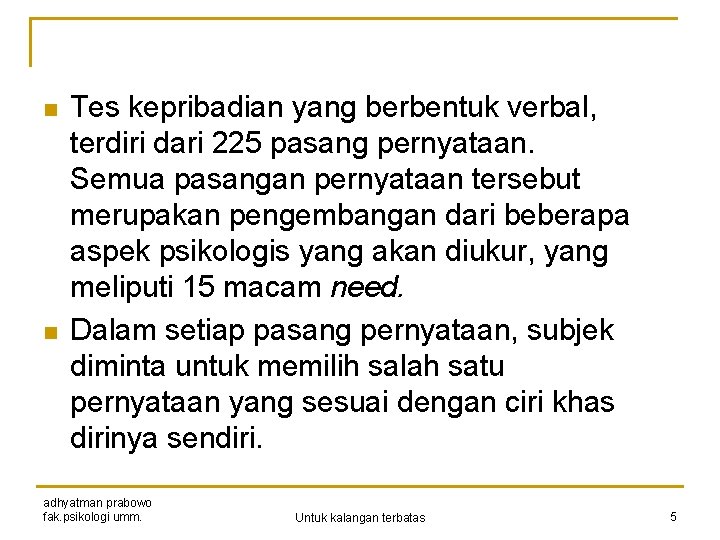 n n Tes kepribadian yang berbentuk verbal, terdiri dari 225 pasang pernyataan. Semua pasangan