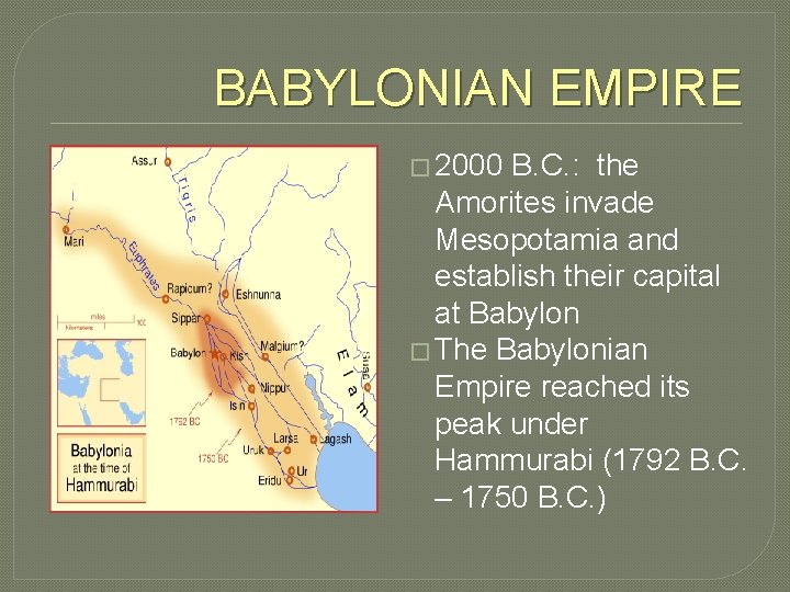 BABYLONIAN EMPIRE � 2000 B. C. : the Amorites invade Mesopotamia and establish their