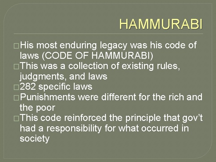 HAMMURABI �His most enduring legacy was his code of laws (CODE OF HAMMURABI) �This