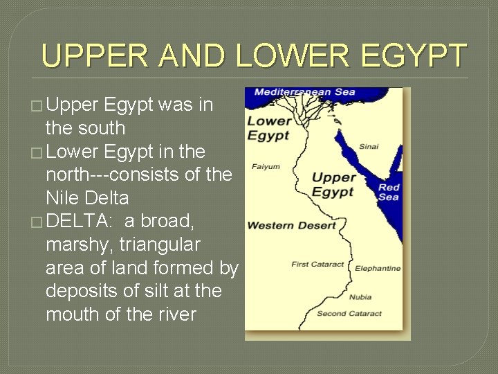 UPPER AND LOWER EGYPT � Upper Egypt was in the south � Lower Egypt