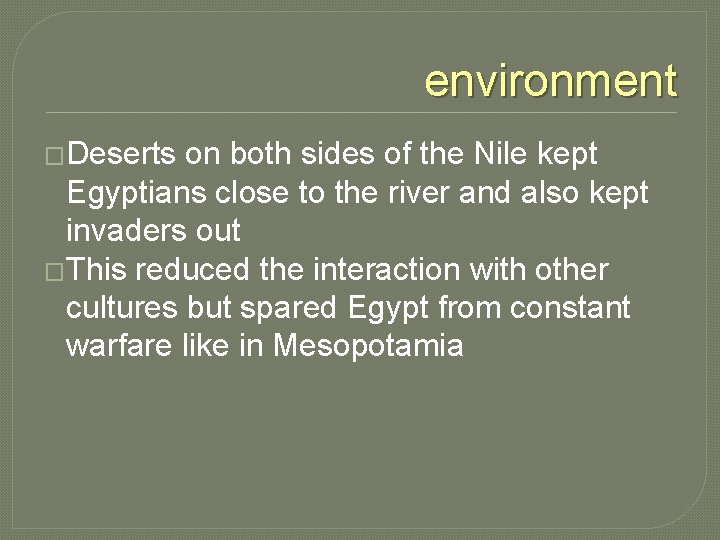 environment �Deserts on both sides of the Nile kept Egyptians close to the river