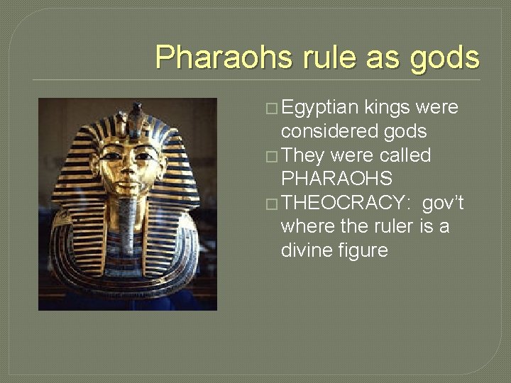 Pharaohs rule as gods � Egyptian kings were considered gods � They were called