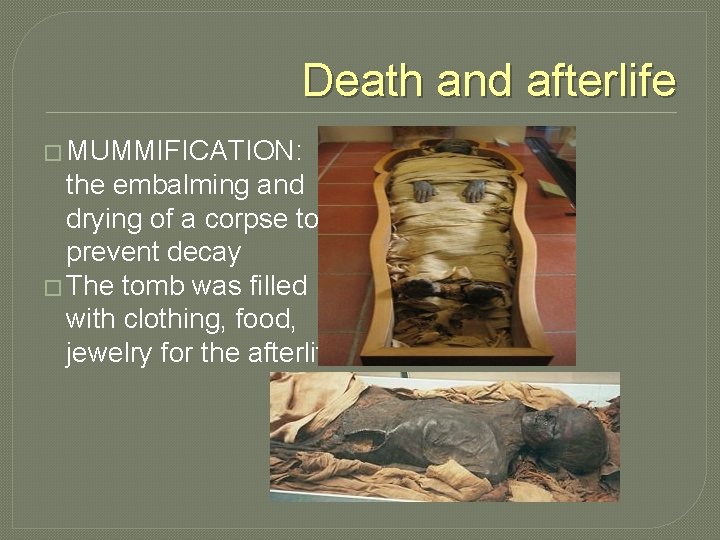 Death and afterlife � MUMMIFICATION: the embalming and drying of a corpse to prevent Death and afterlife � MUMMIFICATION: the embalming and drying of a corpse to prevent
