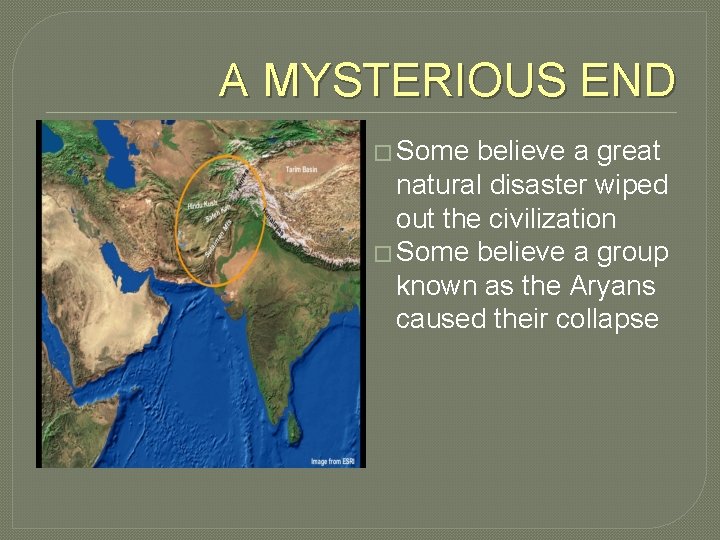 A MYSTERIOUS END � Some believe a great natural disaster wiped out the civilization A MYSTERIOUS END � Some believe a great natural disaster wiped out the civilization
