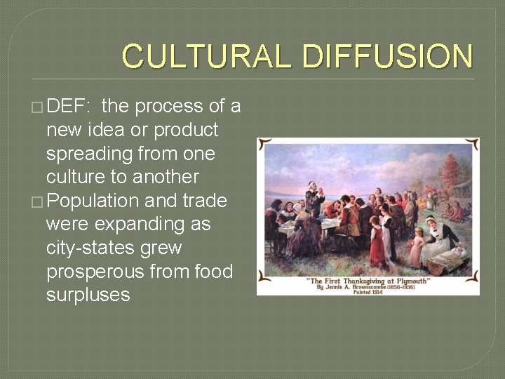 CULTURAL DIFFUSION � DEF: the process of a new idea or product spreading from