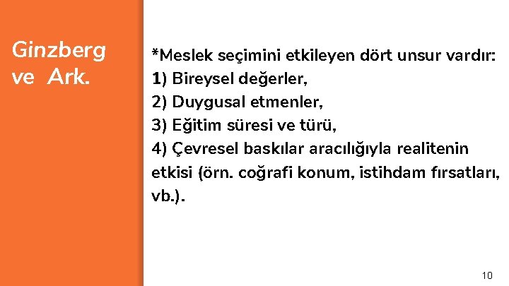 Ginzberg ve Ark. *Meslek seçimini etkileyen dört unsur vardır: 1) Bireysel değerler, 2) Duygusal