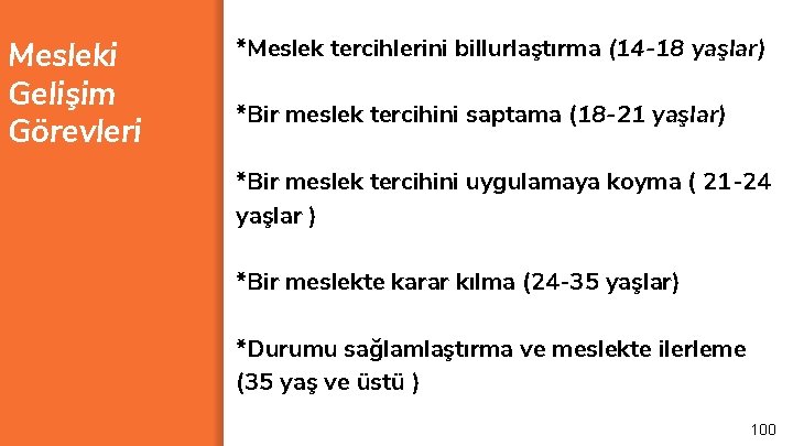 Mesleki Gelişim Görevleri *Meslek tercihlerini billurlaştırma (14 -18 yaşlar) *Bir meslek tercihini saptama (18