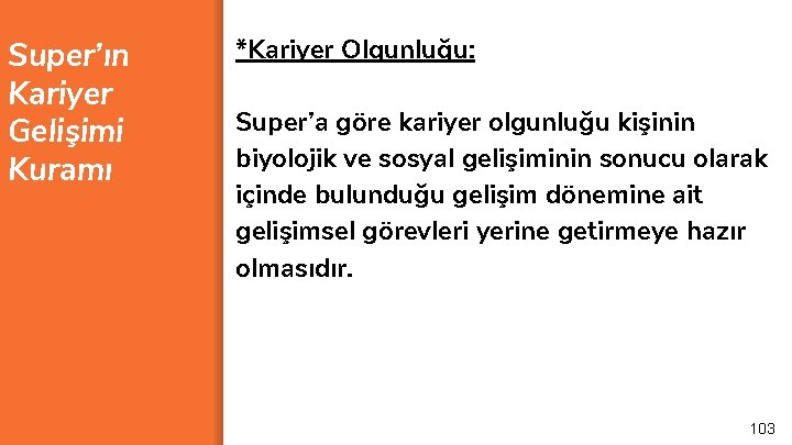 Super’ın Kariyer Gelişimi Kuramı *Kariyer Olgunluğu: Super’a göre kariyer olgunluğu kişinin biyolojik ve sosyal