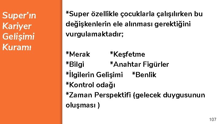 Super’ın Kariyer Gelişimi Kuramı *Super özellikle çocuklarla çalışılırken bu değişkenlerin ele alınması gerektiğini vurgulamaktadır;