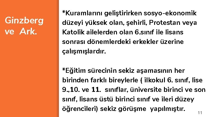 Ginzberg ve Ark. *Kuramlarını geliştirirken sosyo-ekonomik düzeyi yüksek olan, şehirli, Protestan veya Katolik ailelerden