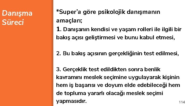 Danışma Süreci *Super’a göre psikolojik danışmanın amaçları; 1. Danışanın kendisi ve yaşam rolleri ile