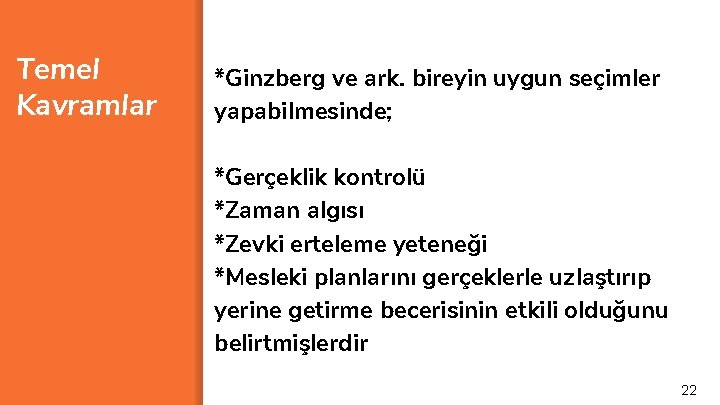 Temel Kavramlar *Ginzberg ve ark. bireyin uygun seçimler yapabilmesinde; *Gerçeklik kontrolü *Zaman algısı *Zevki