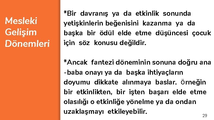 Mesleki Gelişim Dönemleri *Bir davranış ya da etkinlik sonunda yetişkinlerin beğenisini kazanma ya da