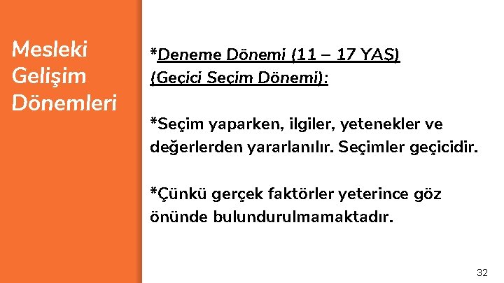 Mesleki Gelişim Dönemleri *Deneme Dönemi (11 – 17 YAŞ) (Geçici Seçim Dönemi): *Seçim yaparken,