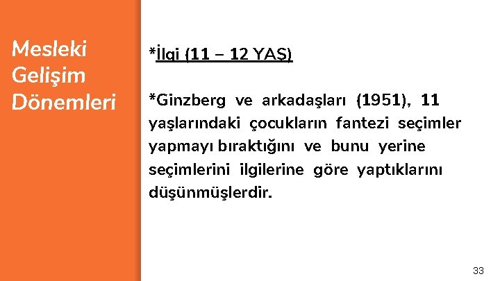 Mesleki Gelişim Dönemleri *İlgi (11 – 12 YAŞ) *Ginzberg ve arkadaşları (1951), 11 yaşlarındaki