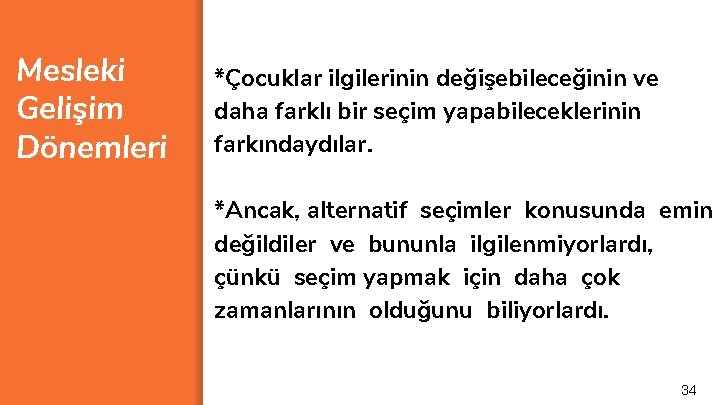 Mesleki Gelişim Dönemleri *Çocuklar ilgilerinin değişebileceğinin ve daha farklı bir seçim yapabileceklerinin farkındaydılar. *Ancak,