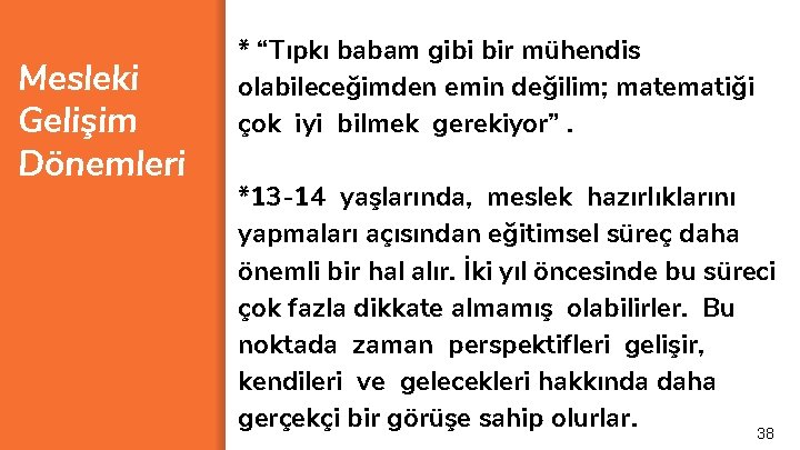 Mesleki Gelişim Dönemleri * “Tıpkı babam gibi bir mühendis olabileceğimden emin değilim; matematiği çok