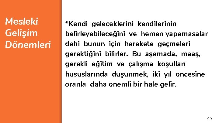 Mesleki Gelişim Dönemleri *Kendi geleceklerini kendilerinin belirleyebileceğini ve hemen yapamasalar dahi bunun için harekete