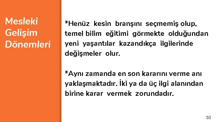 Mesleki Gelişim Dönemleri *Henüz kesin branşını seçmemiş olup, temel bilim eğitimi görmekte olduğundan yeni