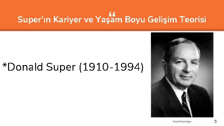 “ Super’ın Kariyer ve Yaşam Boyu Gelişim Teorisi *Donald Super (1910 -1994) 55 