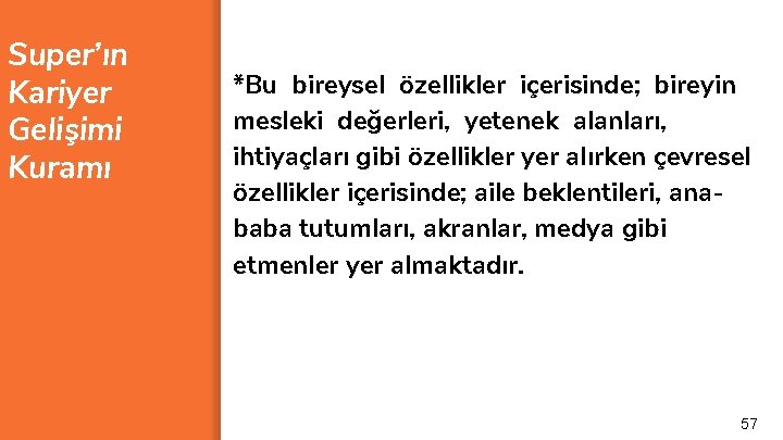 Super’ın Kariyer Gelişimi Kuramı *Bu bireysel özellikler içerisinde; bireyin mesleki değerleri, yetenek alanları, ihtiyaçları