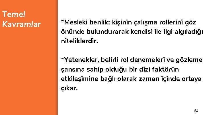 Temel Kavramlar *Mesleki benlik: kişinin çalışma rollerini göz önünde bulundurarak kendisi ile ilgi algıladığı