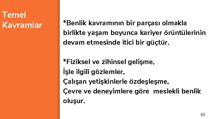 Temel Kavramlar *Benlik kavramının bir parçası olmakla birlikte yaşam boyunca kariyer örüntülerinin devam etmesinde