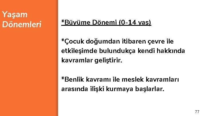 Yaşam Dönemleri *Büyüme Dönemi (0 -14 yaş) *Çocuk doğumdan itibaren çevre ile etkileşimde bulundukça