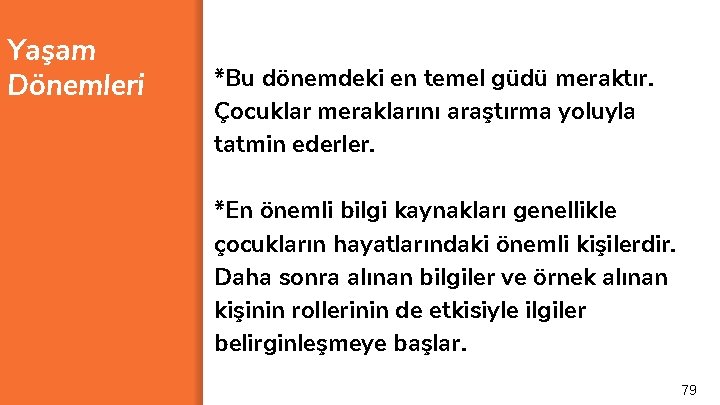 Yaşam Dönemleri *Bu dönemdeki en temel güdü meraktır. Çocuklar meraklarını araştırma yoluyla tatmin ederler.