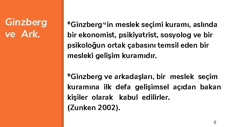 Ginzberg ve Ark. *Ginzberg‟in meslek seçimi kuramı, aslında bir ekonomist, psikiyatrist, sosyolog ve bir