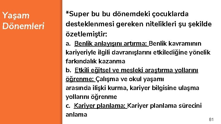 Yaşam Dönemleri *Super bu bu dönemdeki çocuklarda desteklenmesi gereken nitelikleri şu şekilde özetlemiştir: a.