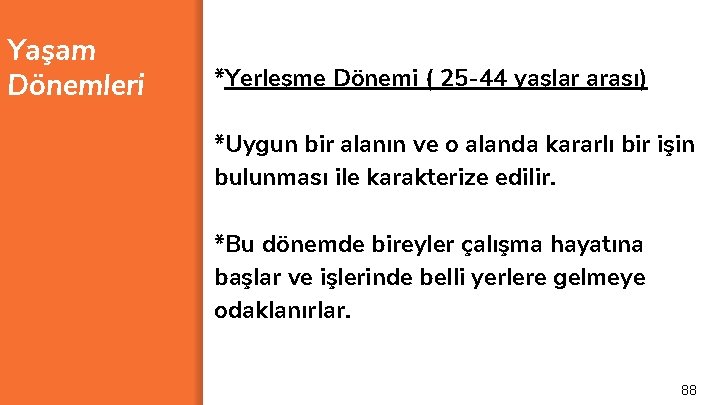 Yaşam Dönemleri *Yerleşme Dönemi ( 25 -44 yaşlar arası) *Uygun bir alanın ve o