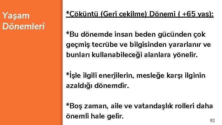 Yaşam Dönemleri *Çöküntü (Geri çekilme) Dönemi ( +65 yaş): *Bu dönemde insan beden gücünden