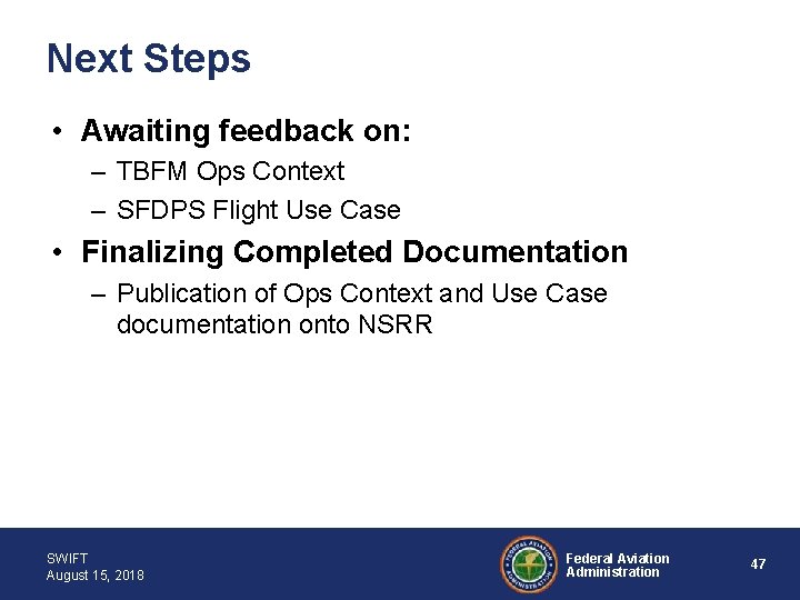 Next Steps • Awaiting feedback on: – TBFM Ops Context – SFDPS Flight Use