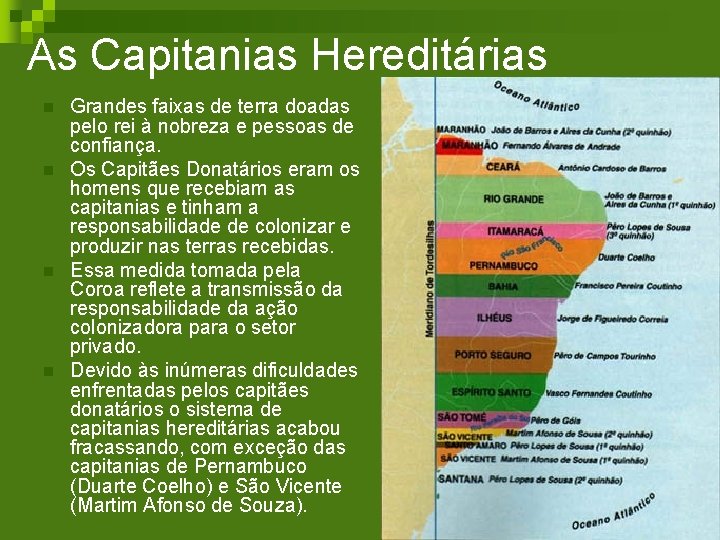 As Capitanias Hereditárias n n Grandes faixas de terra doadas pelo rei à nobreza