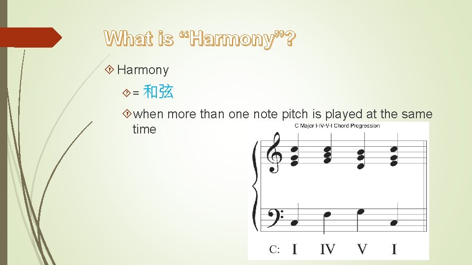 What is “Harmony”? Harmony = 和弦 when more than one note pitch is played