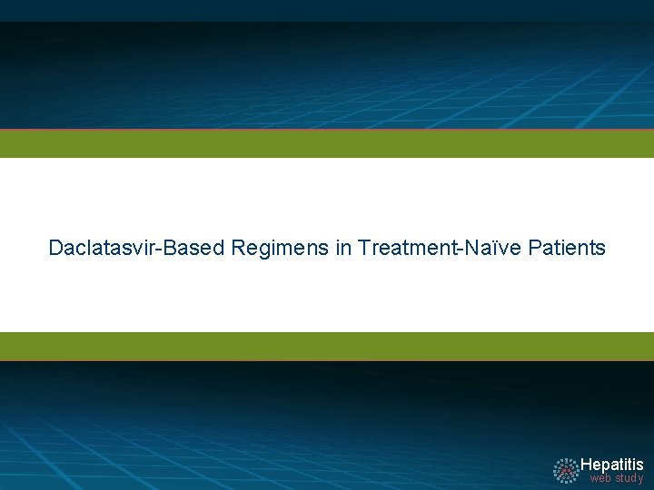 Daclatasvir-Based Regimens in Treatment-Naïve Patients Hepatitis web study 