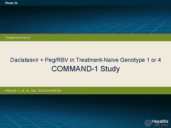 Phase 2 b Treatment-Naïve Daclatasvir + Peg/RBV in Treatment-Naïve Genotype 1 or 4 COMMAND-1