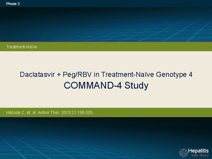 Phase 3 Treatment-Naïve Daclatasvir + Peg/RBV in Treatment-Naïve Genotype 4 COMMAND-4 Study Hézode C,